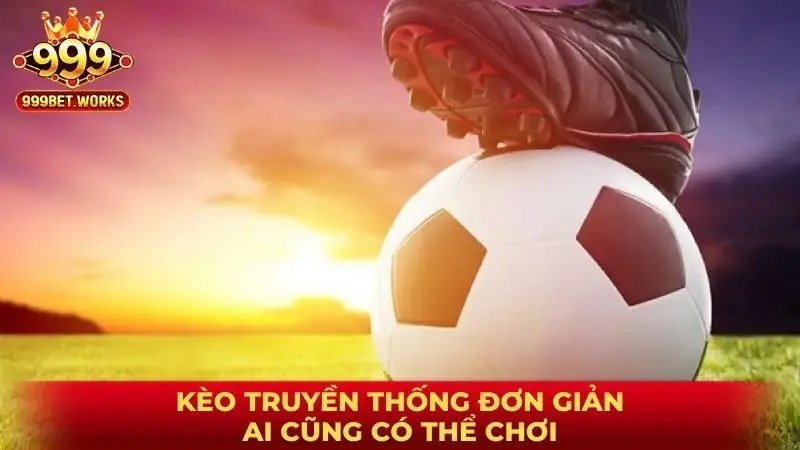 Kèo truyền thống đơn giản, ai cũng có thể chơi
